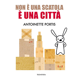 Copertina del libro illustrato Non è una scatola è una città di Antoinette Portis, edito da Kalandraka